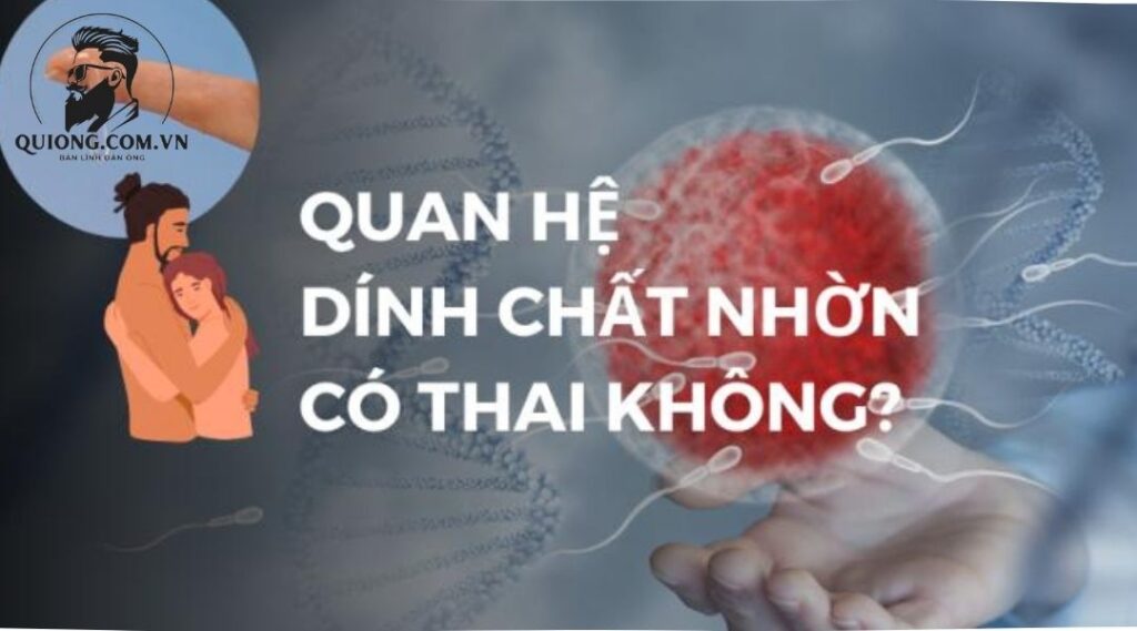 Bác Sĩ Nói Về Chất Nhờn Của Nam Giới Có Làm Có Bầu Được Không?